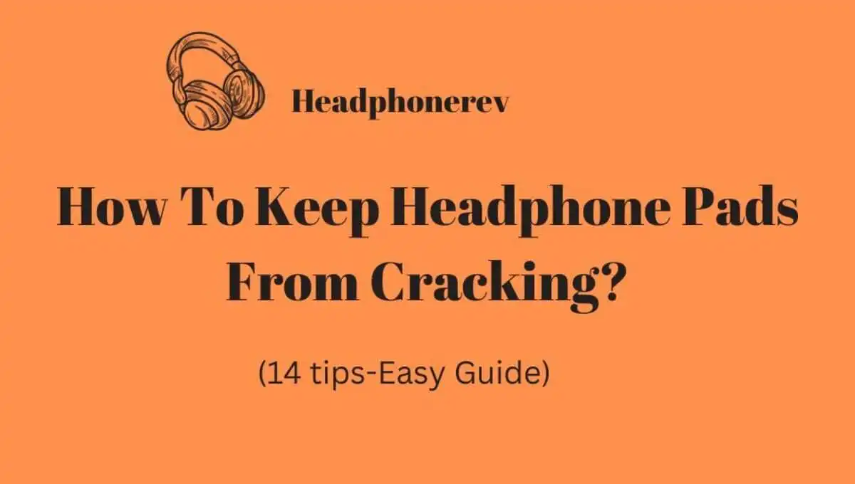 How To Keep Headphone Pads From Cracking? (15 Simple Ways)